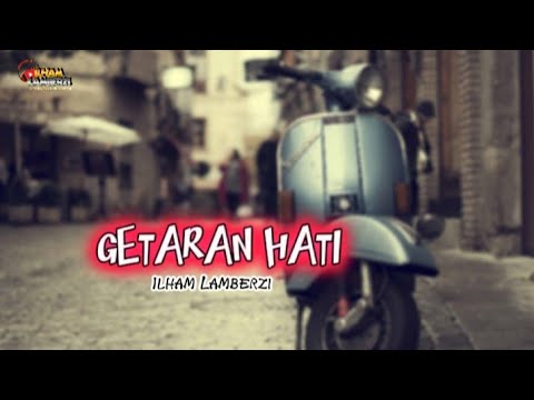 GETARAN HATI - Ilham Lamberzi