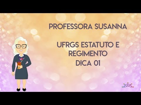 Professora Susanna - Dica 01 UFRGS Estatuo e Regimento