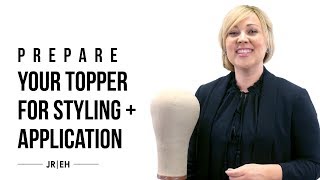 HOW-TO: Prepare your topper for styling and application - Hair Toppers 101