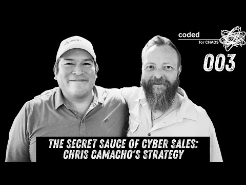 The Secret Sauce of Cyber Sales: Chris Camacho's Strategy