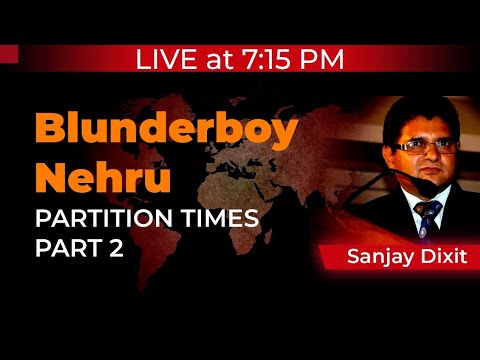 Blunderboy Nehru - Partition Times (Part 2) | Sanjay Dixit