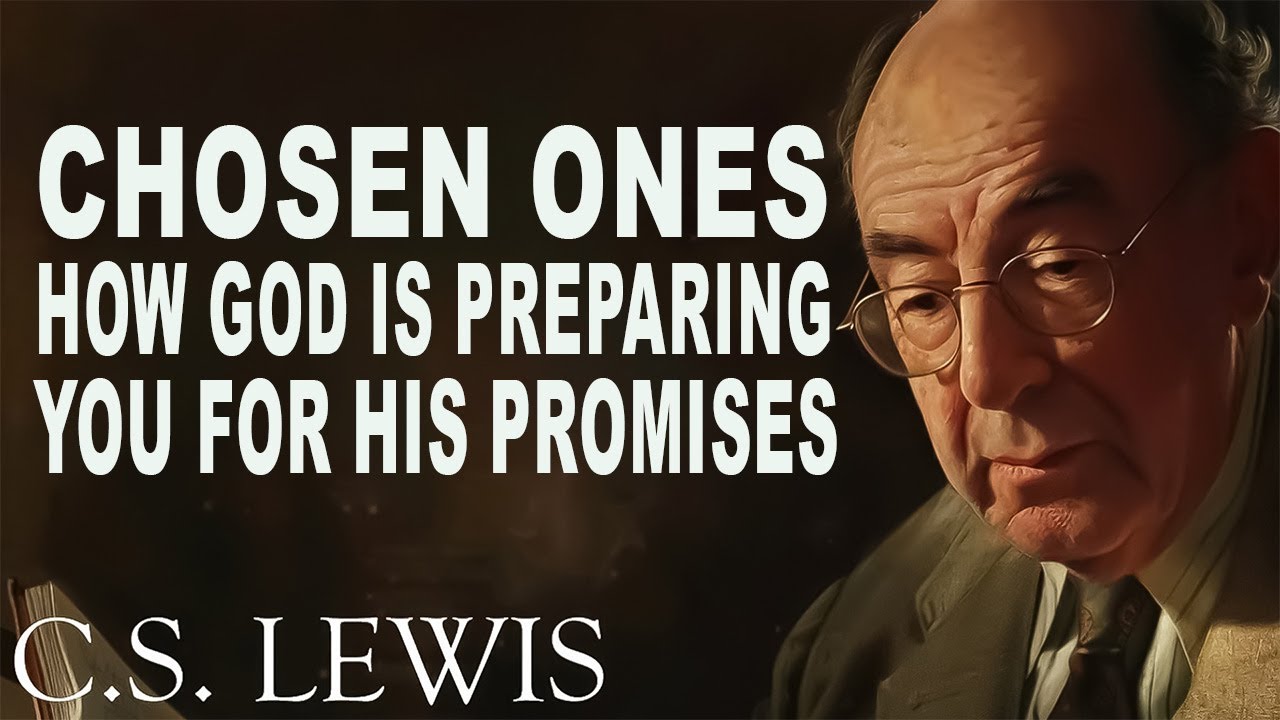 🎁❤This Is How God Is Preparing You for His Promises, Chosen Ones | C.S. Lewis