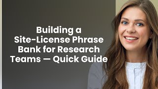Building a Site‑License Phrase Bank for Research Teams — Quick Guide