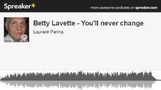 Betty Lavette - You'll never change (made with Spreaker)