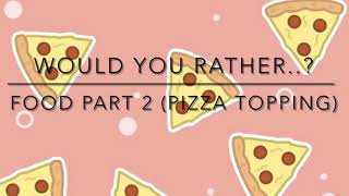 Would you rather…? Food part 2 ( pizza toppings) gameplay video by ehuelsmann, 2:23 duration