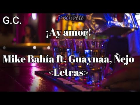 Ay amor - Mike Bahía ft. Guaynaa, Ñejo (Letra)
