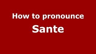 How to pronounce Sante