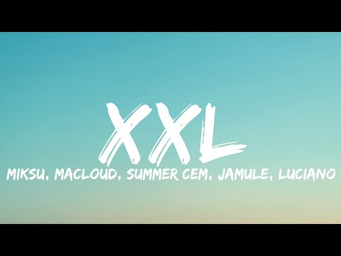MIKSU & MACLOUD ft. LUCIANO, SUMMER CEM & JAMULE - XXL (Lyrics)
