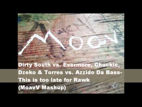 Dirty South vs.  Evermore, Chuckie vs Azzido Da Bass - This is too late for Rawk (MoavV Mashup)