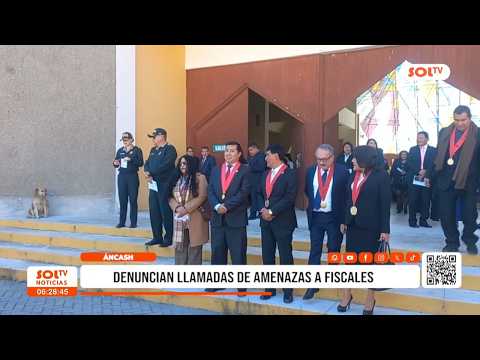 Áncash: amenazas a fiscales generan alerta en el sistema de justicia