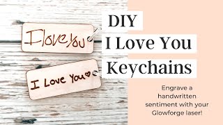 DIY Laser Engraved Valentines Day Gift, His & Hers Keychains, Engrave Handwritten Note on Glowforge