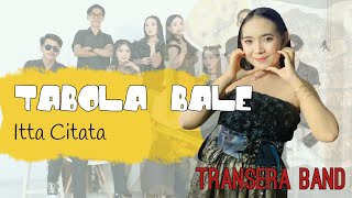 Download lagu TABOLE BALE BY ITTA CITATA - TRANSERA BAND mp3