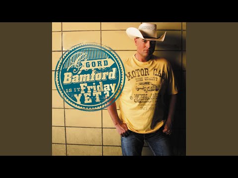 Is It Friday Yet - Gord Bamford