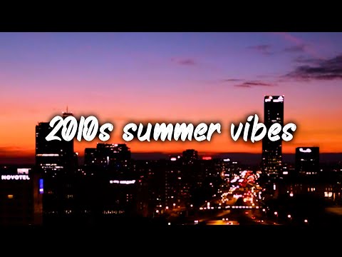 2010s summer vibes ~nostalgia throwback playlist