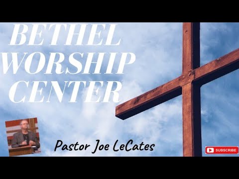 Bethel Worship Center  Pastor Joe LeCates Sunday Morning service 10/07/2018