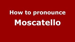 How to pronounce Moscatello