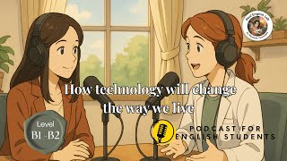 How Technology Will Change the Way We Live | English Listening Practice (B1–B2)