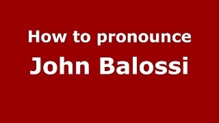 How to pronounce John Balossi