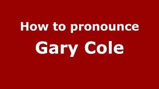How to pronounce Gary Cole