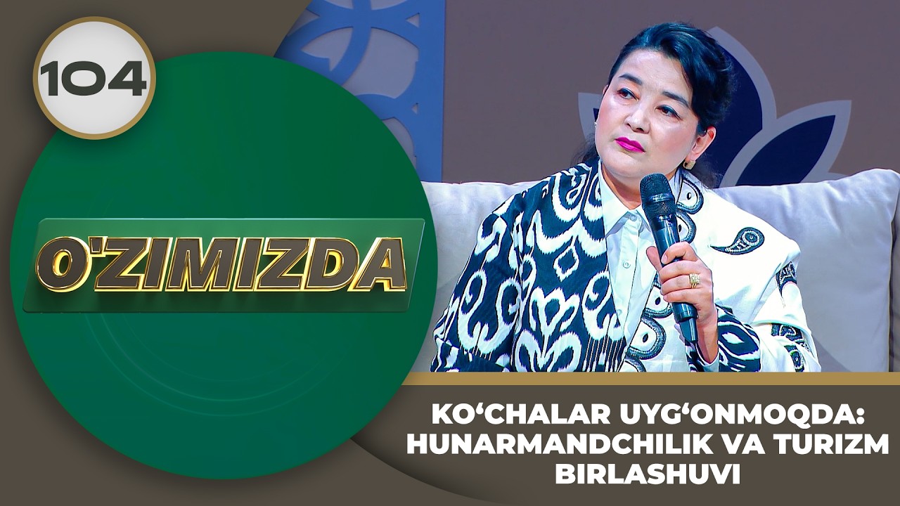 O'zimizda tok shou 104-son KO‘CHALAR UYG‘ONMOQDA: HUNARMANDCHILIK VA TURIZM BIRLASHUVI