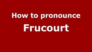 How to pronounce Frucourt