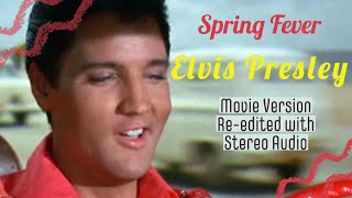 Elvis Presley - Spring Fever - Movie Version - Re-edited with Stereo audio