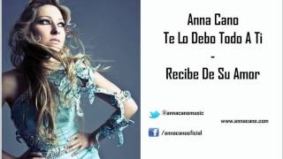 Anna Cano - Recibe De Su Amor (Te Lo Debo Todo A Ti)