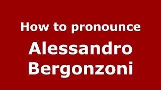 How to pronounce Alessandro Bergonzoni