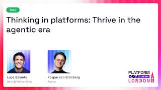 Thinking in platforms: Thrive in the agentic era - Luca  Galante & Kas