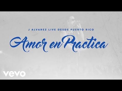 J Alvarez - Amor en Práctica (Live Audio Video)