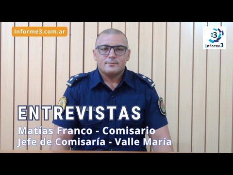 Comisario Matías Franco - Jefe de Comisaría de Valle María - Informe 3 tv