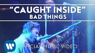 Bad Things - Caught Inside [Official Video]
