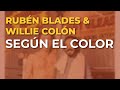 Rubén Blades & Willie Colón - Según el Color (Audio Oficial)