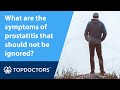 What Are The Symptoms Of Prostatitis That Should Not Be Ignored