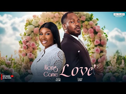 Along Came Love - Sonia Uche, Daniel Etim Effiong - A Nigerian Movie