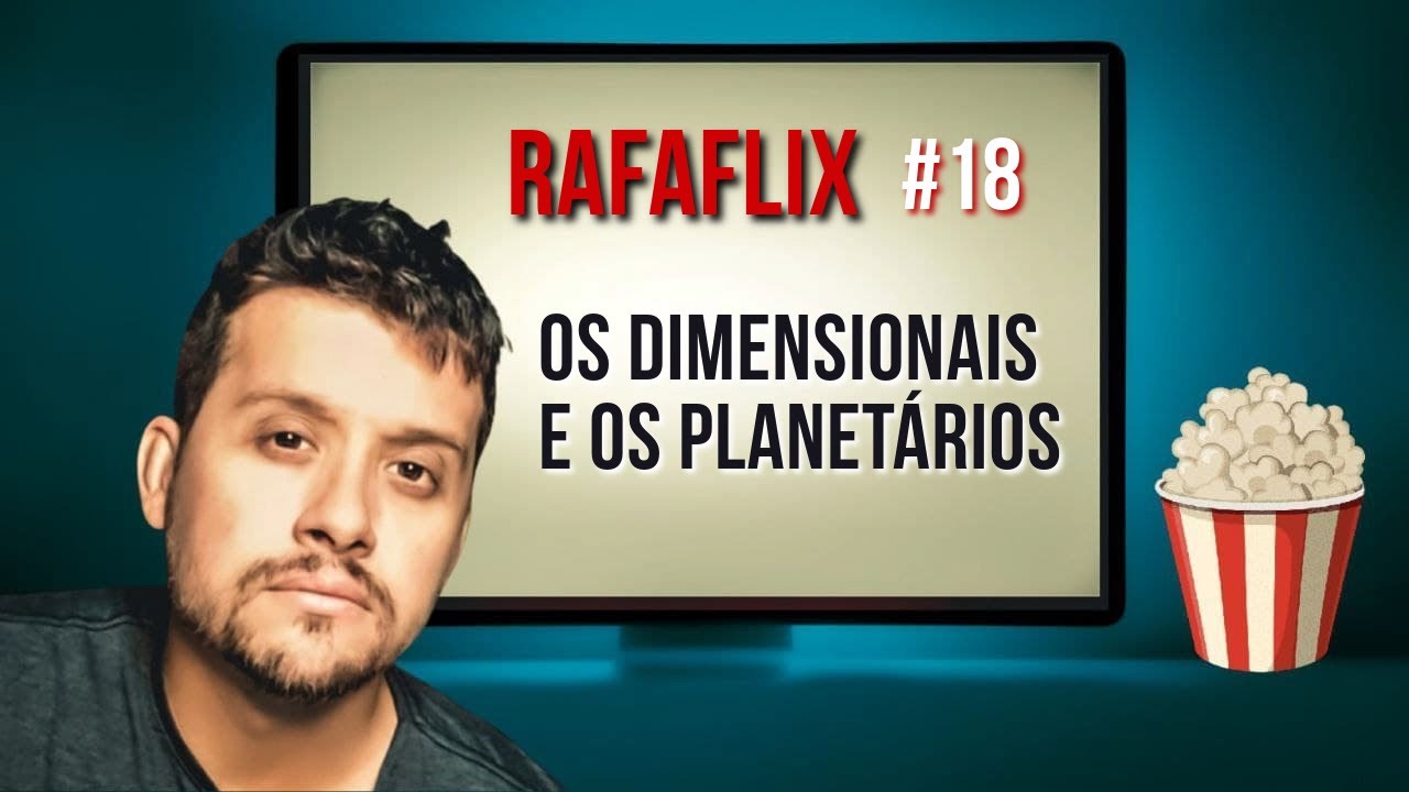 RAFAFLIX #18 • Dimensionais e Planetários (Rafael Hungria)