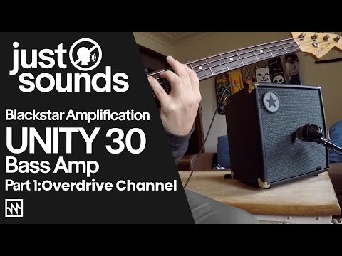 Just Sounds: Part 1-Blackstar Unity 30 Bass Amp Overdrive Channel