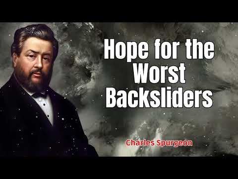 Hope for the Worst Backsliders - Charles Spurgeon Message