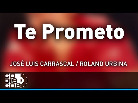 Te Prometo, José Luis Carrascal, Roland Urbina - Audio