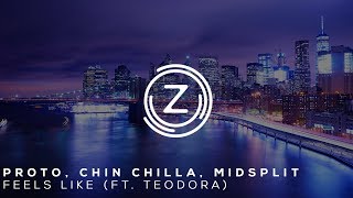 Proto, Chin Chilla, Midsplit - Feels Like (Ft. Teodora)
