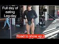 Full day of eating and legday I road to show ep.2