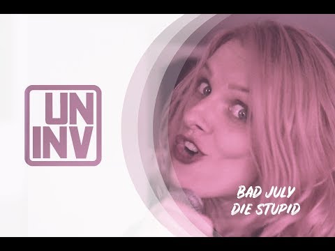 Bad July - Die Stupid (Official Video)