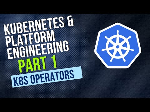 Kubernetes and Platform Engineering Part 1: k8s Operators