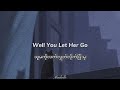 Let Her Go - Passenger ( Mm / Eng ) Sub & Lyrics