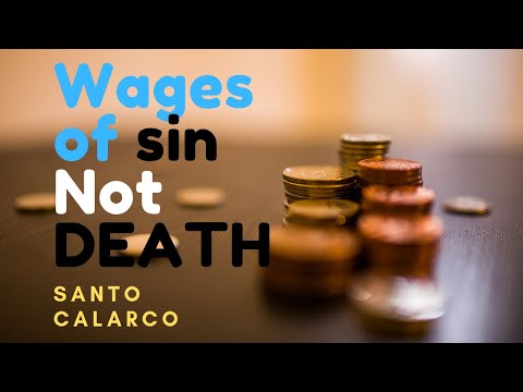 Santo Calarco: Bitesize - The wages of SINNING IS NOT DEATH!!