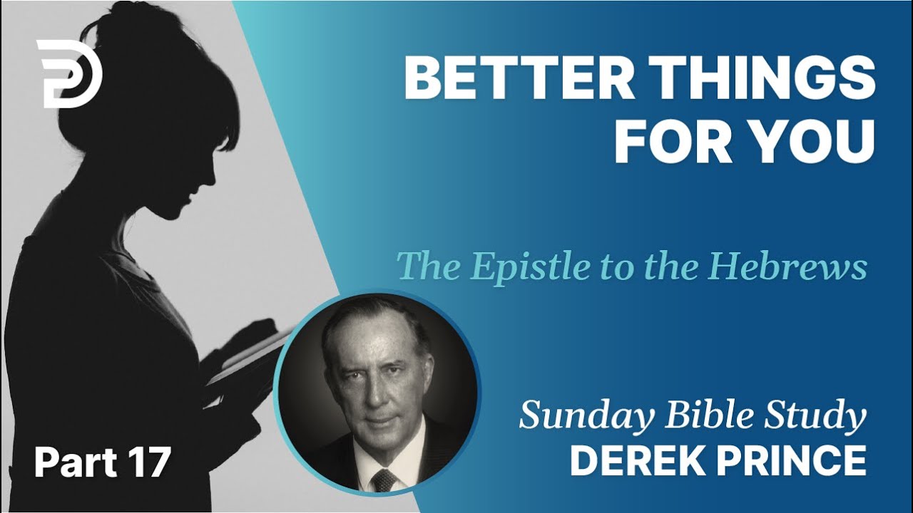 Better Things For You | Part 17 | Sunday Bible Study With Derek | Hebrews
