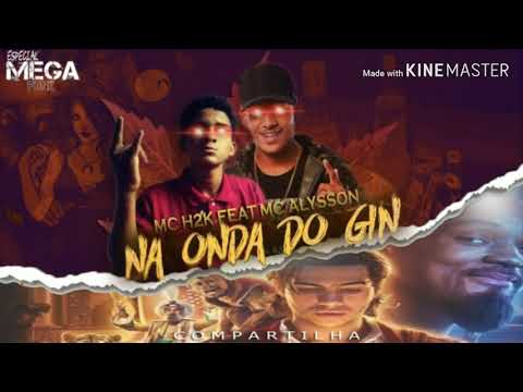 É o MC H2K FEAT MC ALYSSON - NA ONDA DO GIN #BREGAFUNK