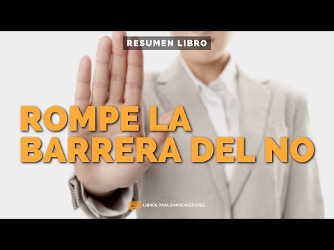 Rompe La Barrera del No - Un Resumen de Libros para Emprendedores