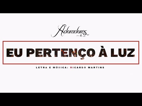 Eu Pertenço À Luz - Adoradores Novo Tempo