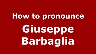 How to pronounce Giuseppe Barbaglia